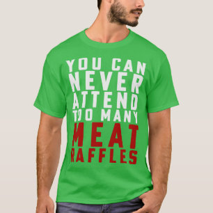 Funny Meat Raffle Shirt You Can Never Attend Meat