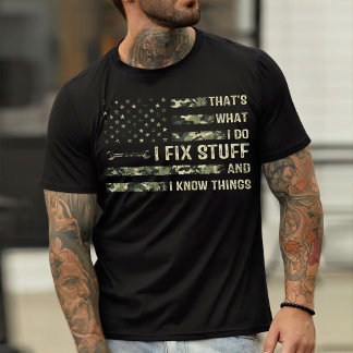 Funny Mechanic Dad, I Fix Stuff And I Know Things T-Shirt