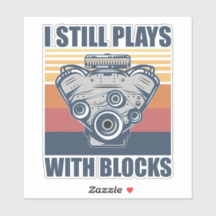 funny mechanic I Still Plays With Blocks