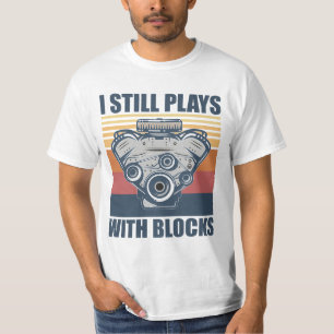 funny mechanic I Still Plays With Blocks T-Shirt