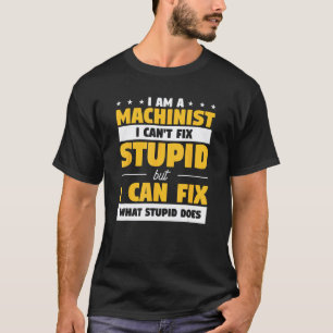 Funny Mechanic Machine Quote For A CNC Machinist T-Shirt