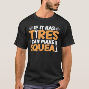 Funny Mechanic Shirt If It Has Tires I Can Make It
