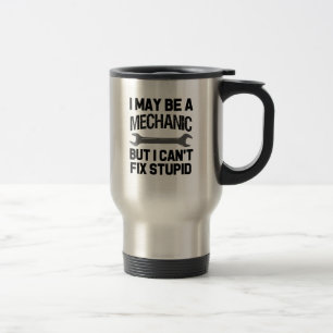 Funny Mechanic travel mug, I can't fix stupid Mug