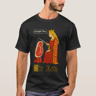 Funny Mediaeval Art Sir Loin Steak Humour Tee Sirl