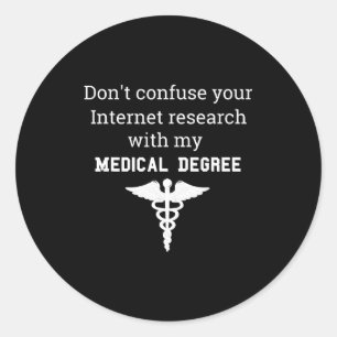 Funny Medical Degree Gift Don't Confuse Internet R Classic Round Sticker