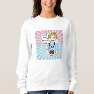 Funny Medical Humour Living the Scrub Life Sweatshirt
