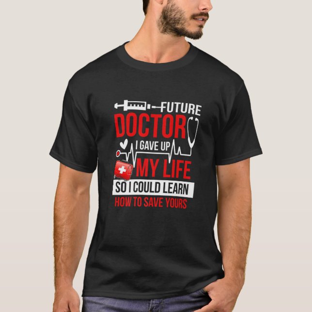 Funny Medical Student For Future Doctors T-Shirt (Front)