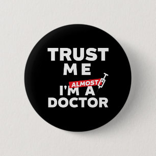 Funny Medical Student Trust Me I Am Almost Doctor 6 Cm Round Badge