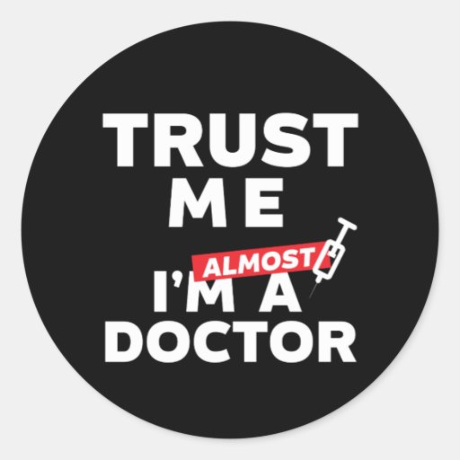 Image of Funny Medical Student Trust Me I Am Almost Doctor Classic Round Sticker