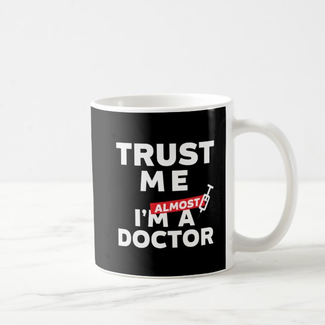 Funny Medical Student Trust Me I Am Almost Doctor Coffee Mug (Right)