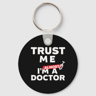 Funny Medical Student Trust Me I Am Almost Doctor Key Ring