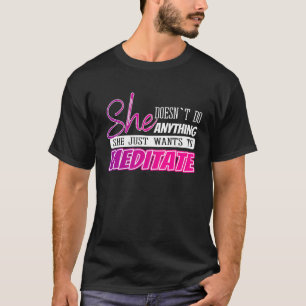 funny meditation quotes Yoga gift for girls or wom T-Shirt