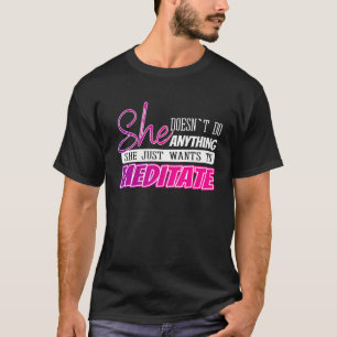 funny meditation quotes Yoga gift for girls or wom T-Shirt