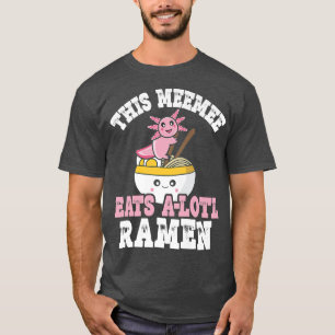 Funny Meemee Ramen Axolotl Pun This Meemee Eats A T-Shirt