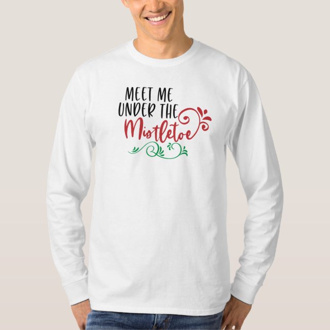 Funny Meet Me Under the Mistletoe | Sleeve Shirt (Front)