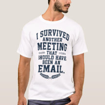 Funny "Meeting Could Have Been An Email" T-Shirt