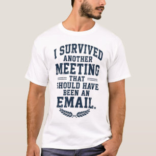 Funny "Meeting Could Have Been An Email" T-Shirt