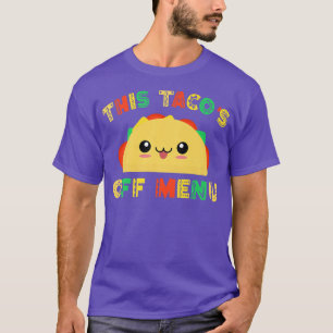 Funny Meican Design This Tacos off Menu Taco T-Shirt