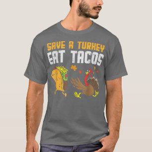 Funny Meican Thanksgiving Save Turkey Eat Tacos 20 T-Shirt