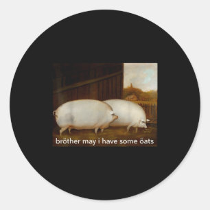 Funny Meme Brother May I Have Some Oats Tee Classic Round Sticker
