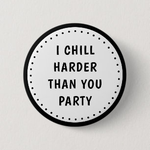 Funny Meme I Chill Harder Than You Party Button