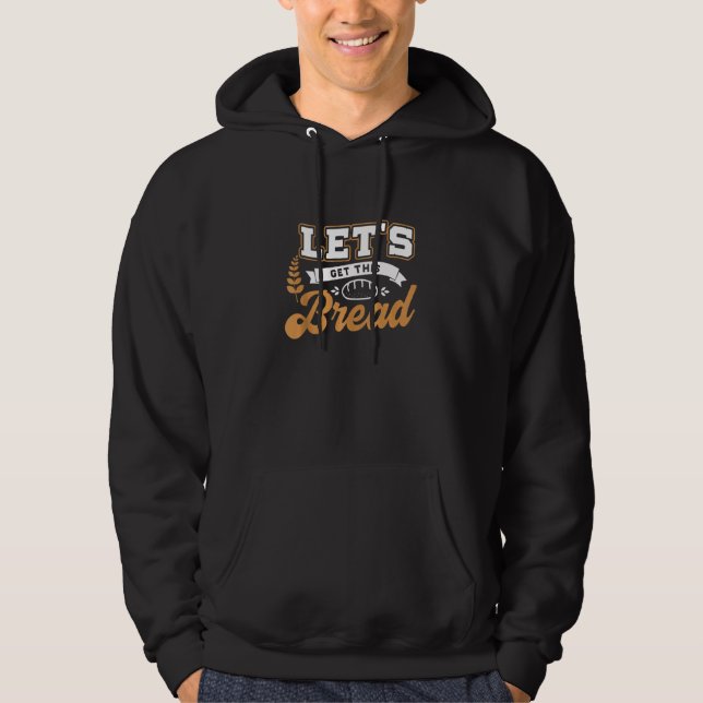 Funny Meme  Let's Get This Bread Hoodie (Front)