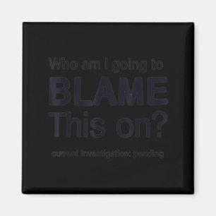 Funny Meme Life Humour Blame On Sarcastic Quote Magnet