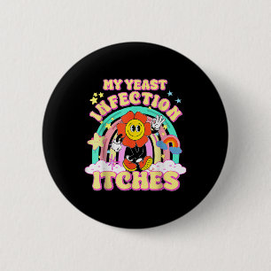 Funny Meme My Yeast Infection Itches Weird Humour 6 Cm Round Badge