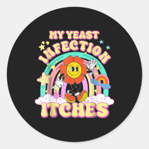Funny Meme My Yeast Infection Itches Weird Humour Classic Round Sticker