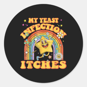 Funny Meme My Yeast Infection Itches Weird Humour Classic Round Sticker