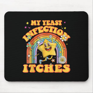Funny Meme My Yeast Infection Itches Weird Humour Mouse Mat