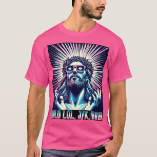 Funny Meme Quote Christian Humour Yolo Lol Jk Brb T-Shirt