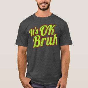 Funny Meme Quote Its OK Bruh Retro Colours and Vin T-Shirt