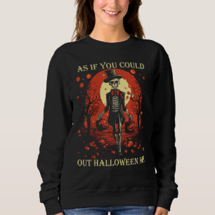 Funny Meme Retro As If You Could Out Halloween Me Sweatshirt