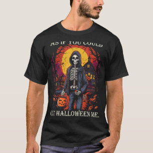 Funny Meme Retro As If You Could Out Halloween Me T-Shirt