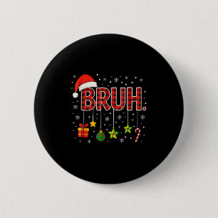 Funny Meme Saying Bruh Christmas Bro Greeting Teen 6 Cm Round Badge