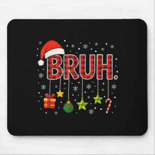 Funny Meme Saying Bruh Christmas Bro Greeting Teen Mouse Mat