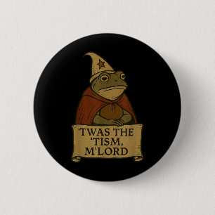 Funny Meme Tees 'twas The Tism M'lord T-sh 6 Cm Round Badge