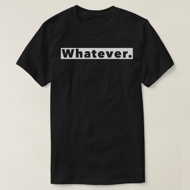 Funny Meme Whatever What Ever  T-Shirt (Design Front)