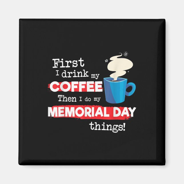 Funny Memorial Day Saying, But First Coffee Phrase Magnet (Front)