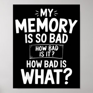 Funny Memory Is Bad Sarcastic Memory Saying Humour Poster