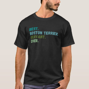 Funny Men Women Best Dog Servant Ever BOSTON TERRI T-Shirt
