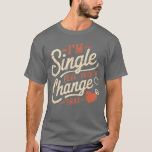 Funny Men Women Humor Im Single Feel Free to Chang T-Shirt