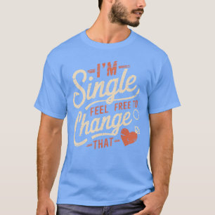 Funny Men Women Humor Im Single Feel Free to Chang T-Shirt