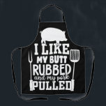 Funny Men's BBQ - I like my  Butt Rubbed T-Shirt Apron<br><div class="desc">Funny Men's BBQ - I like my  Butt Rubbed and my Pork Pulled</div>