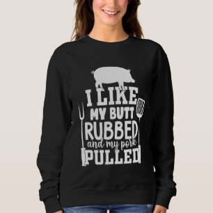 Funny Men's BBQ - I like my Butt Rubbed T-Shirt Sweatshirt