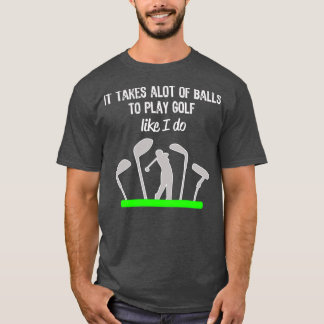 Funny Mens Boys Golf Gift It Takes a Lot of Balls T-Shirt