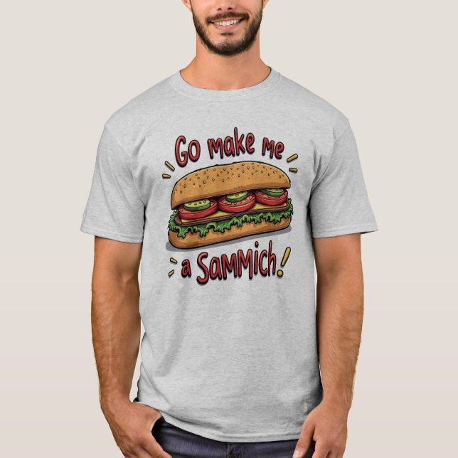 Funny Men's Go Make Me A Sammich T-Shirt (Front)