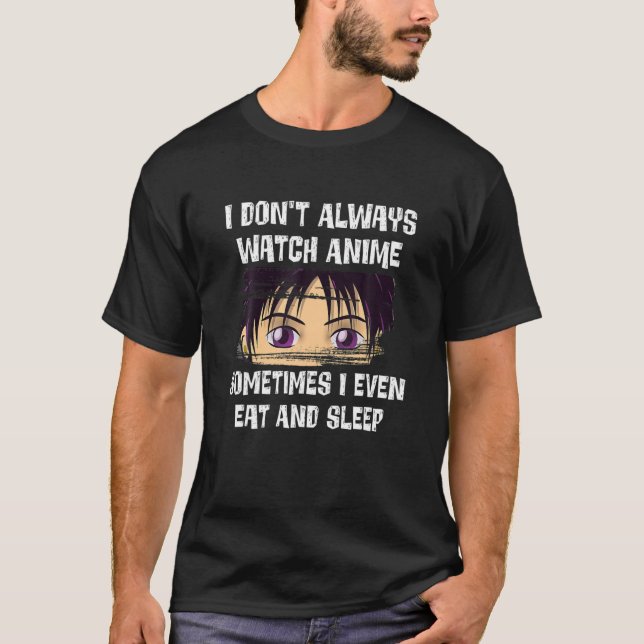 Funny Men's Kawaii I Don't Always Watch Anime Cute T-Shirt (Front)