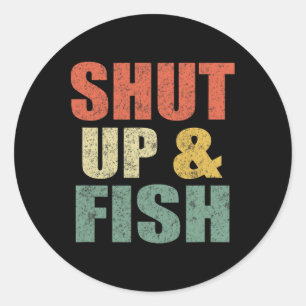 Funny Mens Shut Up And Fish B Fishing Dad Retro Fi Classic Round Sticker